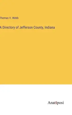 Annuaire du comté de Jefferson, Indiana - A Directory of Jefferson County, Indiana