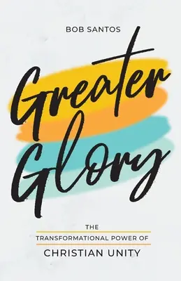 Une plus grande gloire : Le pouvoir de transformation de l'unité chrétienne - Greater Glory: The Transformational Power of Christian Unity