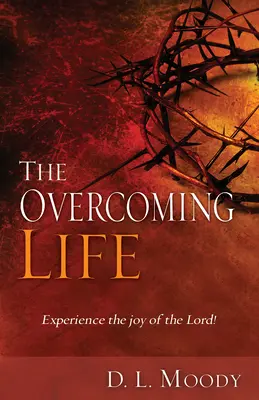 La vie victorieuse : L'expérience de la joie du Seigneur - The Overcoming Life: Experience the Joy of the Lord