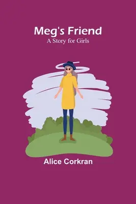 L'amie de Meg : Une histoire pour les filles - Meg's Friend: A Story for Girls