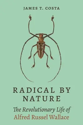 Radical par nature : La vie révolutionnaire d'Alfred Russel Wallace - Radical by Nature: The Revolutionary Life of Alfred Russel Wallace