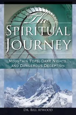 Le voyage spirituel : Les sommets des montagnes, les nuits sombres et les dangereuses tromperies - The Spiritual Journey: Mountain Tops, Dark Nights, and Dangerous Deceptions