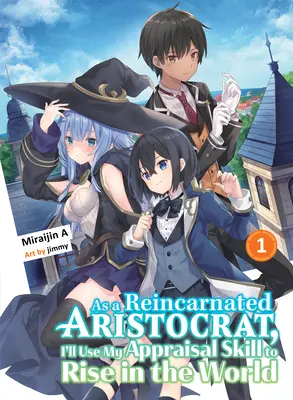 En tant qu'aristocrate réincarné, j'utiliserai mes compétences d'évaluation pour m'élever dans le monde 1 (Light Novel) - As a Reincarnated Aristocrat, I'll Use My Appraisal Skill to Rise in the World 1 (Light Novel)