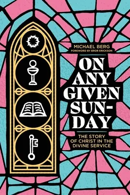 Un dimanche comme les autres : L'histoire du Christ dans le service divin - On Any Given Sunday: The Story of Christ in the Divine Service