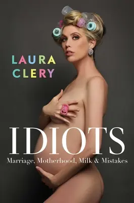 Idiots : Mariage, maternité, lait et erreurs - Idiots: Marriage, Motherhood, Milk & Mistakes