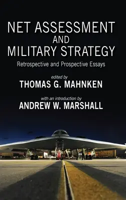 Évaluation nette et stratégie militaire : Essais rétrospectifs et prospectifs - Net Assessment and Military Strategy: Retrospective and Prospective Essays