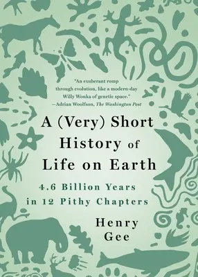 Une (très) courte histoire de la vie sur Terre : 4,6 milliards d'années en 12 chapitres lapidaires - A (Very) Short History of Life on Earth: 4.6 Billion Years in 12 Pithy Chapters