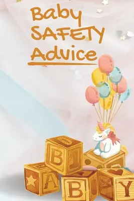 Conseils de sécurité pour les bébés : Guide indispensable pour assurer la sécurité de votre bébé/ Éduque et conseille les parents sur les méthodes les plus efficaces pour assurer la sécurité de leur bébé. - Baby Safety Advice Tips: Must Have Guide to Keeping Your Baby Safe/ Educates and Advises Parents on the Best Effective Methods for Keeping Thei