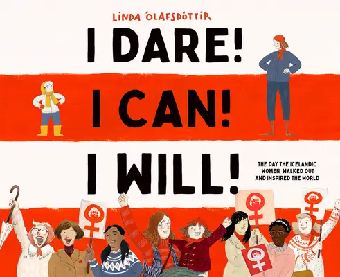 J'ose&nbsp;! Je peux&nbsp;! Je vais le faire&nbsp;! Le jour où les Islandaises sont sorties et ont inspiré le monde entier - I Dare! I Can! I Will!: The Day the Icelandic Women Walked Out and Inspired the World