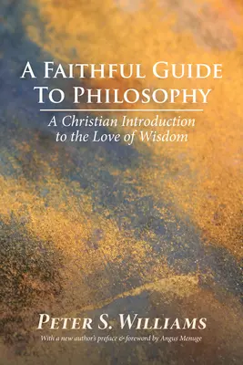 Un guide fidèle de la philosophie : Une introduction chrétienne à l'amour de la sagesse - A Faithful Guide to Philosophy: A Christian Introduction to the Love of Wisdom