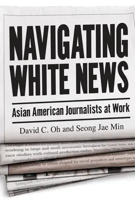 Naviguer dans l'actualité blanche : Les journalistes américains d'origine asiatique au travail - Navigating White News: Asian American Journalists at Work