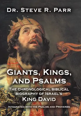 Géants, rois et psaumes : La biographie biblique chronologique du roi David d'Israël intégrée aux Psaumes et aux Proverbes - Giants, Kings, and Psalms: The Chronological Biblical Biography of Israel's King David Integrated with the Psalms and Proverbs