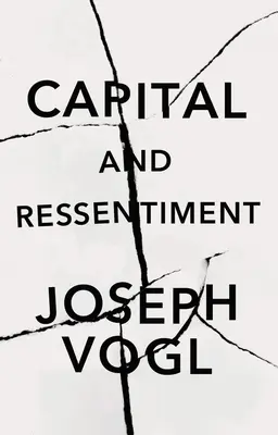 Capital et Ressentiment : Une brève théorie du présent - Capital and Ressentiment: A Short Theory of the Present