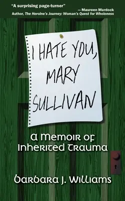 Je te déteste, Mary Sullivan : Un mémoire sur les traumatismes hérités - I Hate You, Mary Sullivan: A Memoir of Inherited Trauma