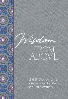 Sagesse d'en haut : 365 Devotions tirées du Livre des Proverbes - Wisdom from Above: 365 Devotions from the Book of Proverbs