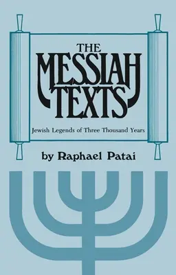 Les textes du Messie : Légendes juives de trois mille ans - The Messiah Texts: Jewish Legends of Three Thousand Years