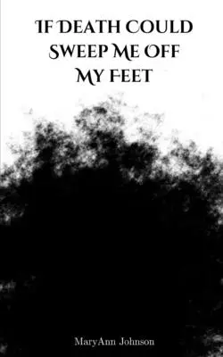 Si la mort pouvait me faire tomber de mes pieds - If Death Could Sweep Me Off My Feet