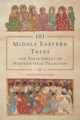 101 contes du Moyen-Orient et leur impact sur la tradition orale occidentale - 101 Middle Eastern Tales and Their Impact on Western Oral Tradition