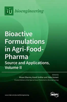 Formulations bioactives dans l'agroalimentaire et la pharmacie : sources et applications, volume II - Bioactive Formulations in Agri-Food-Pharma: Source and Applications, Volume II