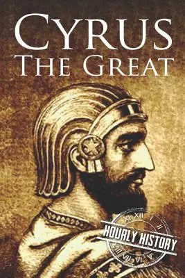 Cyrus le Grand : Une vie du début à la fin - Cyrus the Great: A Life from Beginning to End