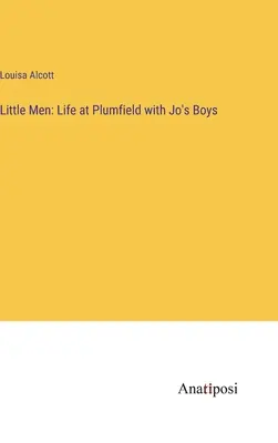 Les petits hommes : La vie à Plumfield avec les garçons de Jo - Little Men: Life at Plumfield with Jo's Boys