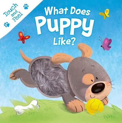 Qu'est-ce que le chiot aime ? Livre à toucher et à sentir - What Does Puppy Like?: Touch & Feel Board Book