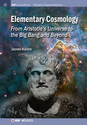 Cosmologie élémentaire : De l'univers d'Aristote au Big Bang et au-delà - Elementary Cosmology: From Aristotle's Universe to the Big Bang and Beyond