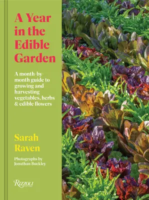 Une année dans le jardin comestible : Un guide mois par mois pour cultiver et récolter des légumes, des herbes et des fleurs comestibles. - A Year in the Edible Garden: A Month-By-Month Guide to Growing and Harvesting Vegetables, Herbs, and Edible Flowers