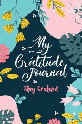 Mon journal de gratitude (Stay Grateful) : Rester reconnaissant - My Gratitude Journal (Stay Grateful): Stay Grateful