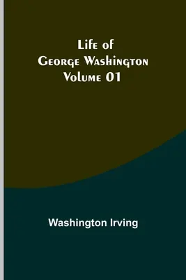 La vie de George Washington - Volume 01 - Life of George Washington - Volume 01