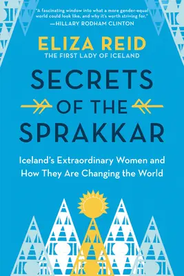 Secrets du Sprakkar : Les femmes extraordinaires d'Islande et comment elles changent le monde - Secrets of the Sprakkar: Iceland's Extraordinary Women and How They Are Changing the World