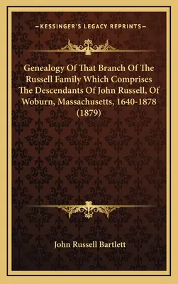 Généalogie de la branche de la famille Russell qui comprend les descendants de John Russell, de Woburn, Massachusetts, 1640-1878 - Genealogy Of That Branch Of The Russell Family Which Comprises The Descendants Of John Russell, Of Woburn, Massachusetts, 1640-1878