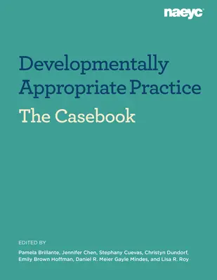 Recueil de cas : Developmentally Appropriate Practice in Early Childhood Programs Serving Children from Birth Through Age 8 (Pratique adaptée au développement dans les programmes de la petite enfance destinés aux enfants de la naissance à l'âge de 8 ans) - Casebook: Developmentally Appropriate Practice in Early Childhood Programs Serving Children from Birth Through Age 8