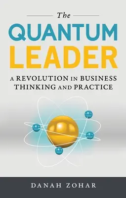 Le leader quantique : Une révolution dans la pensée et la pratique des affaires - The Quantum Leader: A Revolution in Business Thinking and Practice