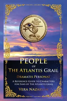 Les personnages du Graal de l'Atlantide : Guide de référence des personnages pour les fans du Graal de l'Atlantide - People of the Atlantis Grail: A Reference Guide to Characters for Fans of The Atlantis Grail