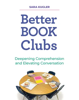 De meilleurs clubs de lecture : Approfondir la compréhension et élever la conversation - Better Book Clubs: Deepening Comprehension and Elevating Conversation