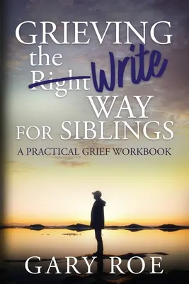 Grieving the Write Way for Siblings (en anglais) - Grieving the Write Way for Siblings