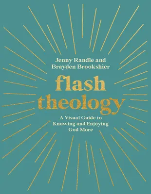 Théologie Flash : Un guide visuel pour mieux connaître et apprécier Dieu - Flash Theology: A Visual Guide to Knowing and Enjoying God More