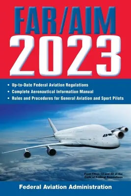 Far/Aim 2023 : Manuel d'information aéronautique et de réglementation de la FAA à jour (Federal Aviation Administration (FAA)) - Far/Aim 2023: Up-To-Date FAA Regulations / Aeronautical Information Manual (Federal Aviation Administration (FAA))