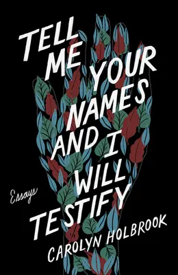 Dites-moi vos noms et je témoignerai : Essais - Tell Me Your Names and I Will Testify: Essays