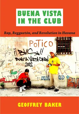 Buena Vista in the Club : Rap, reggaetn et révolution à La Havane - Buena Vista in the Club: Rap, Reggaetn, and Revolution in Havana