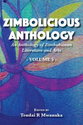 Anthologie Zimbolicious : Une anthologie de la littérature et des arts zimbabwéens, Vol 5 - Zimbolicious Anthology: An Anthology of Zimbabwean Literature and Arts, Vol 5