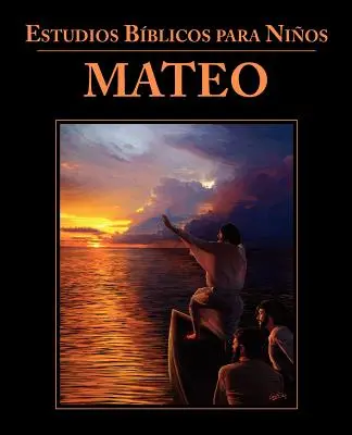 Estudios Bblicos para Nios : Mateo (Espagnol : Études bibliques pour enfants : Matthieu) - Estudios Bblicos para Nios: Mateo (Spanish: Bible Studies for Children: Matthew)