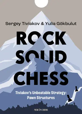 Rock Solid Chess : Tiviakov's Unbeatable Strategies : Pawn Structures - Rock Solid Chess: Tiviakov's Unbeatable Strategies: Pawn Structures