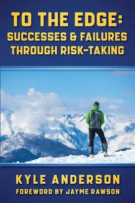 Au bord du gouffre : Succès et échecs de la prise de risque - To The Edge: Successes & Failures Through Risk-Taking