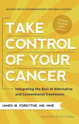 Prenez le contrôle de votre cancer : Intégrer le meilleur des traitements alternatifs et conventionnels - Take Control of Your Cancer: Integrating the Best of Alternative and Conventional Treatments