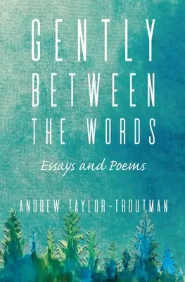 Doucement entre les mots : Essais et poèmes - Gently Between the Words: Essays and Poems