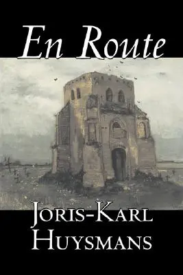 En Route de Joris-Karl Huysmans, Fiction, Classique, Littéraire, Action et aventure - En Route by Joris-Karl Huysmans, Fiction, Classics, Literary, Action & Adventure