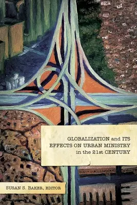 La mondialisation et ses effets sur le ministère urbain au 21e siècle - Globalization and Its Effects on Urban Ministry in the 21st Century