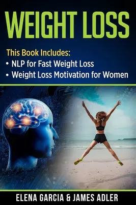 La perte de poids : La PNL pour une perte de poids rapide et la motivation pour la perte de poids pour les femmes - Weight Loss: NLP for Fast Weight Loss & Weight Loss Motivation for Women